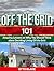 Off The Grid 101: Amazing Lessons on Why You Should Think About Deciding Living Off the Grid (Off The Grid 101, Off The Grid 101 books, Off The Grid)