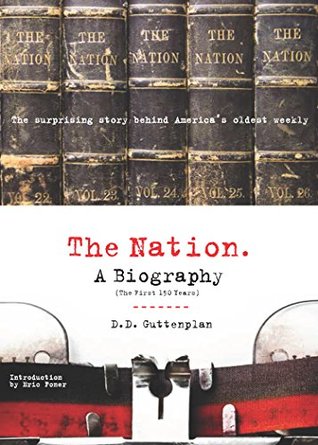 The Nation: A Biography: (The First 150 Years)