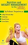 Nutrition & Weight Management for the Curious High School & College Students: Why Study Nutrition & Weight Management? (The Undecided Student's Guide to Choosing the University Major & Career) Nutrition & Weight Management for the Curious High School & College Students: Why Study Nutrition & Weight Management? (The Undecided Student's Guide to Choosing the University Major & Career)
