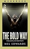 The Bold Way Workbook: Drilling Down to Your Truth