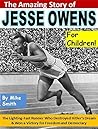 The Amazing Story of Jesse Owens for Children!: The Lighting-Fast Runner Who Destroyed Hitler’s Dream & Won a Victory for Freedom and Democracy