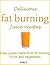 Delicious fat burning juice recipes: Easy juices made from fat burning fruits and vegetables