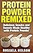 Protein Powder Remixed: Delicious Snacks and Sweets Made Healthy with Protein Powder