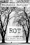Rot by Michelle Barclay