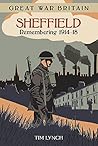 Great War Britain Sheffield: Remembering 1914-18: Remembering 1914 - 1918 Great War Britain Sheffield: Remembering 1914-18: Remembering 1914 - 1918