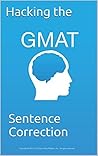 Hacking the GMAT: Sentence Correction: The essential guide for mastering SC grammar Hacking the GMAT: Sentence Correction: The essential guide for mastering SC grammar