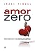 Amor Zero: Cómo sobrevivir ...