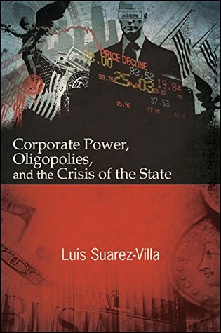 Corporate Power, Oligopolies, and the Crisis of the State (Kindle Edition)