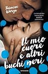 Il mio cuore e altri buchi neri by Jasmine Warga