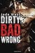 Dirty Bad Wrong (Dirty Bad, #1)