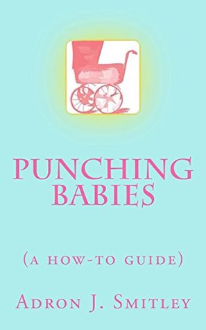 Punching Babies: a how-to guide (Write Club Series)