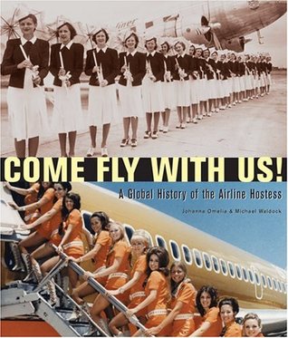 Come Fly with Us!: A Global History of the Airline Hostess (Paperback)