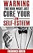 SELF ESTEEM: This Book Might Just Cure Your Low Self-Esteem (Adolescent Self Esteem, Improve Self Esteem Body Image, Self Esteem)