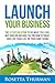 Launch Your Business by Rosetta Thurman