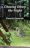 Chasing Down the NIght by Francis Guenette