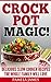 Crock Pot Magic! - Slow Cooker Recipes by Pamela James