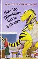 How Do Dinosaurs Go to School? by Jane Yolen