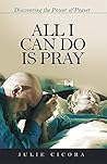 All I Can Do Is Pray: Discovering the Power of Prayer