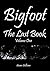 Texas Bigfoot In My Backyard, Bigfoot, The Last Book Vol One: Bigfoot, The Last Book