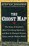 The Ghost Map: The Story of London's Most Terrifying Epidemic—and How It Changed Science, Cities, and the Modern World