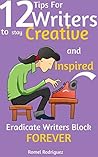 12 Tips for Writers to Stay Creative and Inspired by Romel Rodriguez