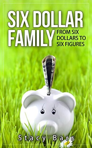 Six Dollar Family: From Six Dollars to Six Figures