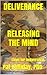 Deliverance Releasing the Mind: Steps for Deliverance
