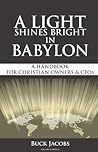 A Light Shines Bright In Babylon: A Handbook For Christian Business Owners A Light Shines Bright In Babylon: A Handbook For Christian Business Owners