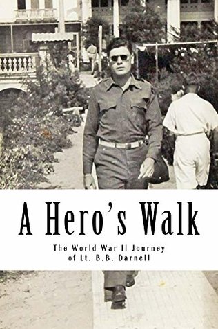 A Hero's Walk: The World War II Journey of Lt. B.B. Darnell (Kindle Edition)