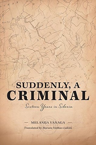 Suddenly, a Criminal: Sixteen Years in Siberia (Kindle Edition)