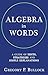 ALGEBRA in WORDS by Gregory P. Bullock