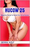 Hucow 25: Begging...