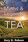 Myths & Legends of Tea, Volume 1 by Gary D. Robson