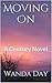 Moving On: A Century Novel