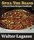 Spill The Beans: A Secret Beans Recipes Cookbook (Walter Lagasse Cookbook Series)