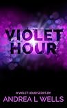The Violet Hour by Andrea L. Wells