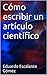 Cómo escribir un artículo científico (Spanish Edition)