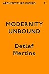Architecture Words 7: Modernity Unbound