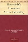 Everybody's Lonesome A True Fairy Story Everybody's Lonesome A True Fairy Story