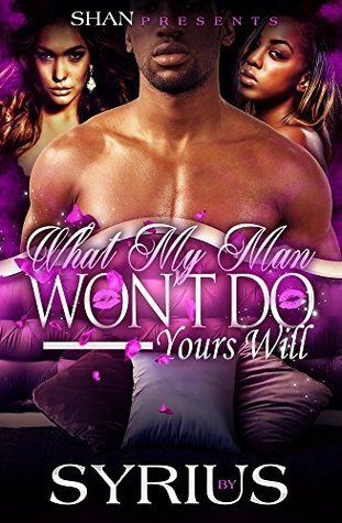 What My Man Won't Do Yours Will (Kindle Edition)