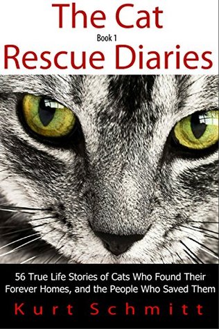 The Cat Rescue Diaries: 56 True Life Stories of Cats Who Found Their Forever Homes, and the People Who Saved Them (Kindle Edition)