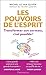 Les pouvoirs de l'esprit. Transformer son cerveau, c'est possible ! (French Edition)