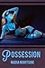 Possession (Dark Possessions, #3)