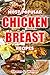 Chicken Breast Recipes: Learn How To Cook Delicious Meals With Chicken Breasts