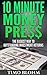 10 Minute Money Press: The easiest way to outstanding investment returns