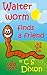 Walter worm finds a friend by Chris S. Dixon -writer Walter worm finds a friend by Chris S. Dixon -writer