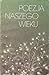 Poezja Naszego Wieku by Witold Kaliński