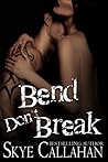 Bend, Don't Break by Skye Callahan