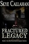Fractured Legacy by S.J. Callahan Fractured Legacy by S.J. Callahan