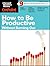How to Be Productive - Without Burning Out (HBR OnPoint Magazine)